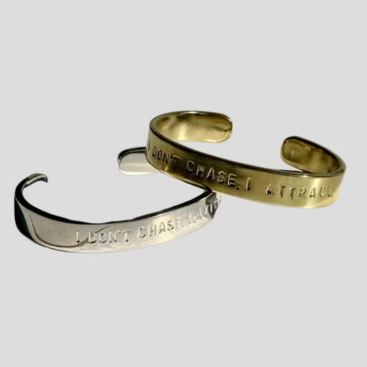 I Don't. Chase. I Attract. (Cuff)